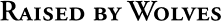 Raised by Wolves streetwear logo identifying the brand as a retail partner that brings The Lab care to style-conscious sneaker fans